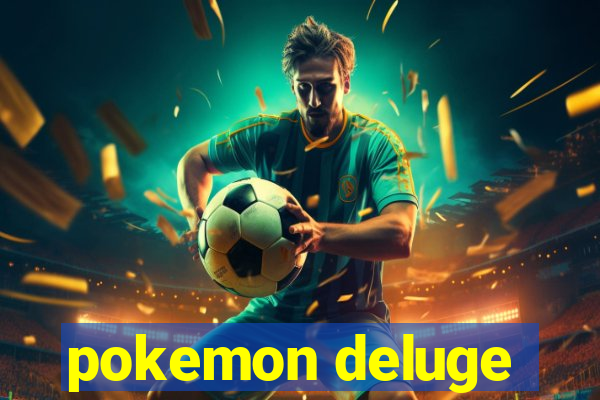 pokemon deluge